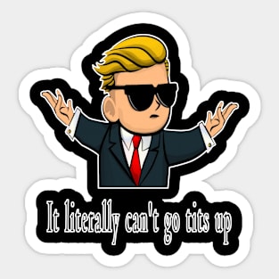 It Literally Can't Go Tits Up Sticker